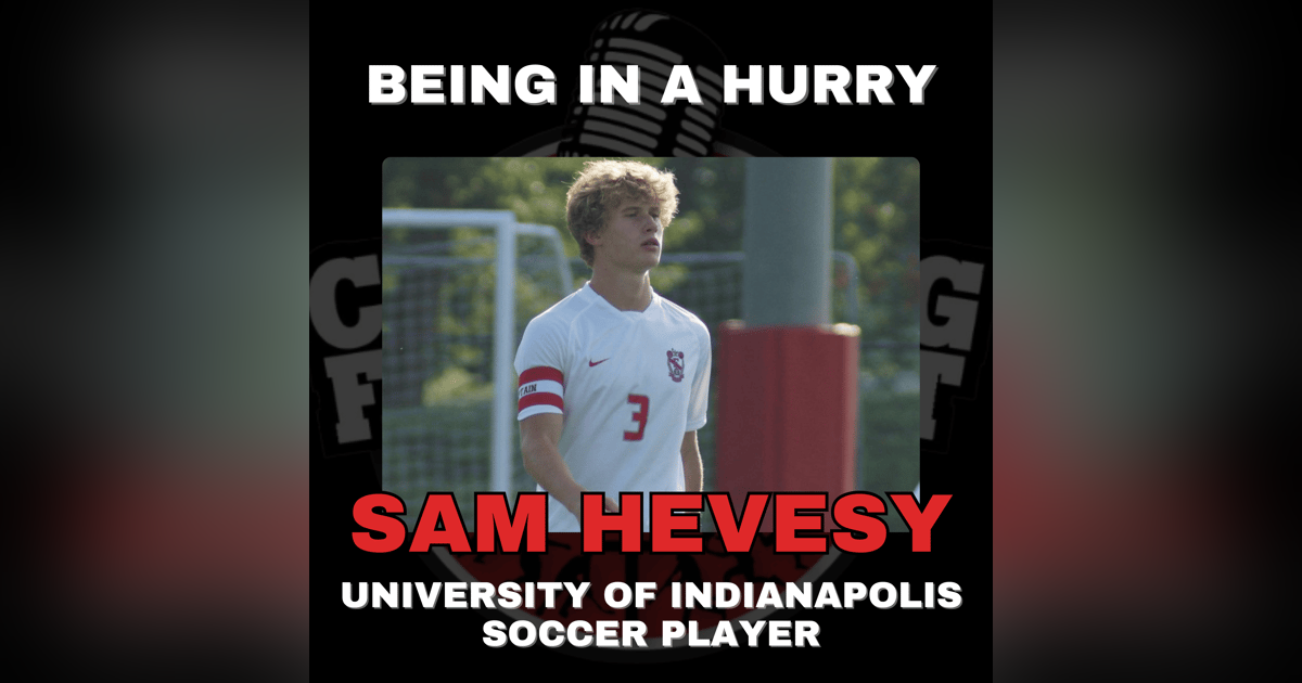 Being In A Hurry with University of Indianapolis Soccer Player Sam Hevesy Being In A Hurry with University of Indianapolis Soccer Player Sam Hevesy