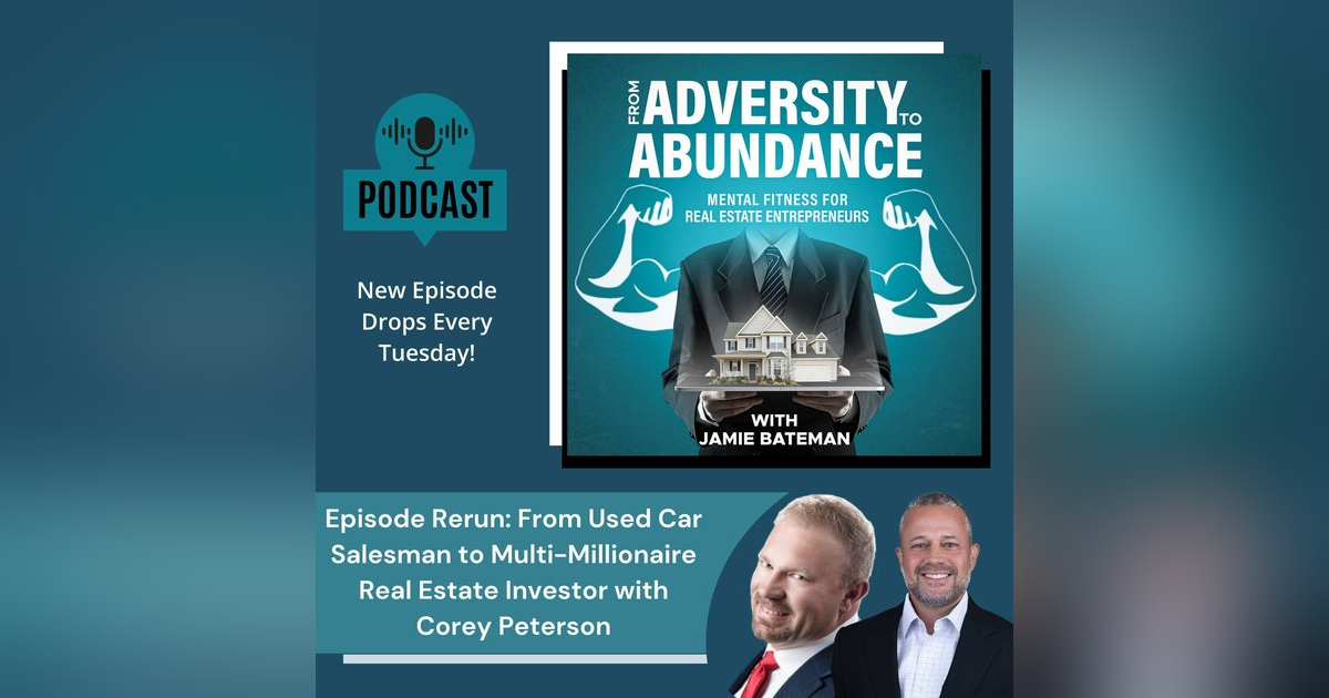 Episode Rerun: From Used Car Salesman to Multi-Millionaire Real Estate Investor with Corey Peterson Episode Rerun: From Used Car Salesman to Multi-Millionaire Real Estate Investor with Corey Peterson