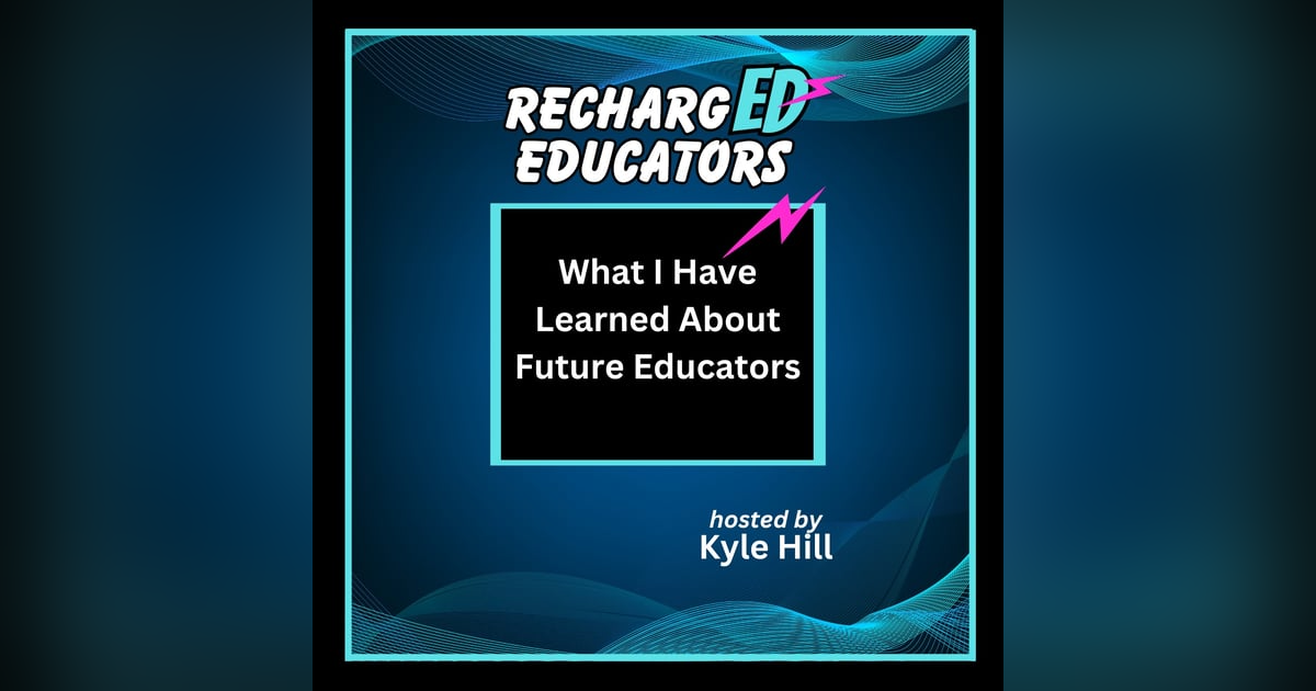 What I Have Learned About Future Educators What I Have Learned About Future Educators