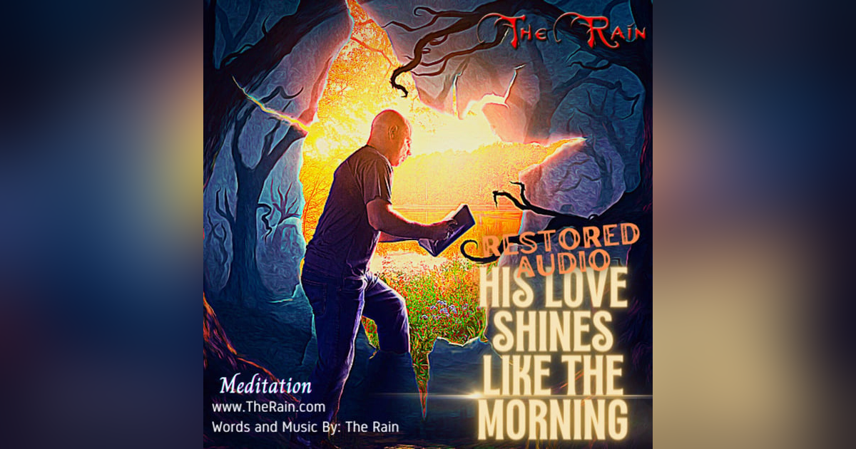 His Love Shines Like The Morning - Meditation Version RESTORED AUDIO His Love Shines Like The Morning - Meditation Version RESTORED AUDIO