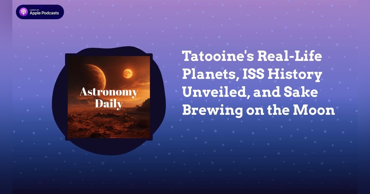 Tatooine’s Real-Life Planets, ISS History Unveiled, and Sake Brewing on the Moon Tatooine’s Real-Life Planets, ISS History Unveiled, and Sake Brewing on the Moon