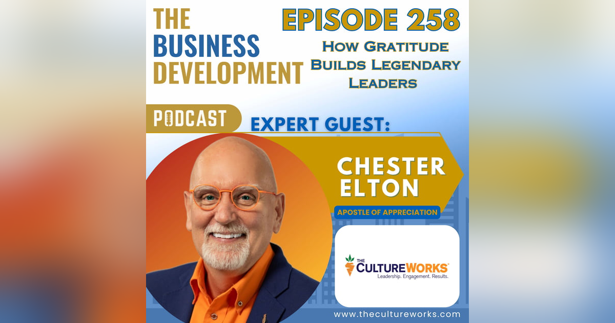 How Gratitude Builds Legendary Leaders with Chester Elton How Gratitude Builds Legendary Leaders with Chester Elton
