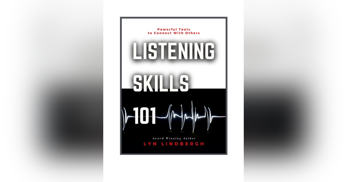 Fire Up Your Listening Skills with Listening Ambassador Lyn Lindbergh Fire Up Your Listening Skills with Listening Ambassador Lyn Lindbergh