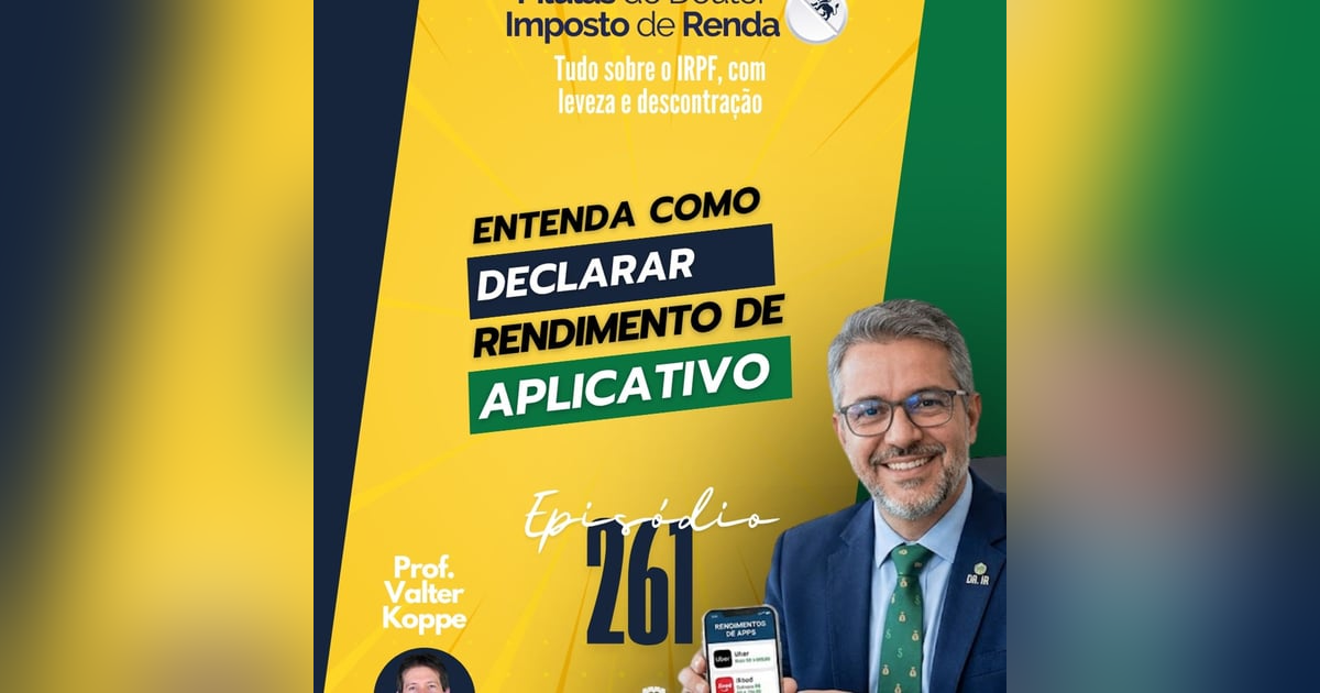 PDIR Ep. 261 – Como declarar rendimentos de aplicativos? PDIR Ep. 261 – Como declarar rendimentos de aplicativos?