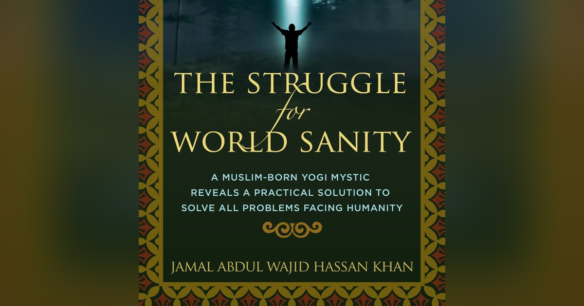 #72 The Struggle for World Sanity - Wajid Hassan #72 The Struggle for World Sanity - Wajid Hassan