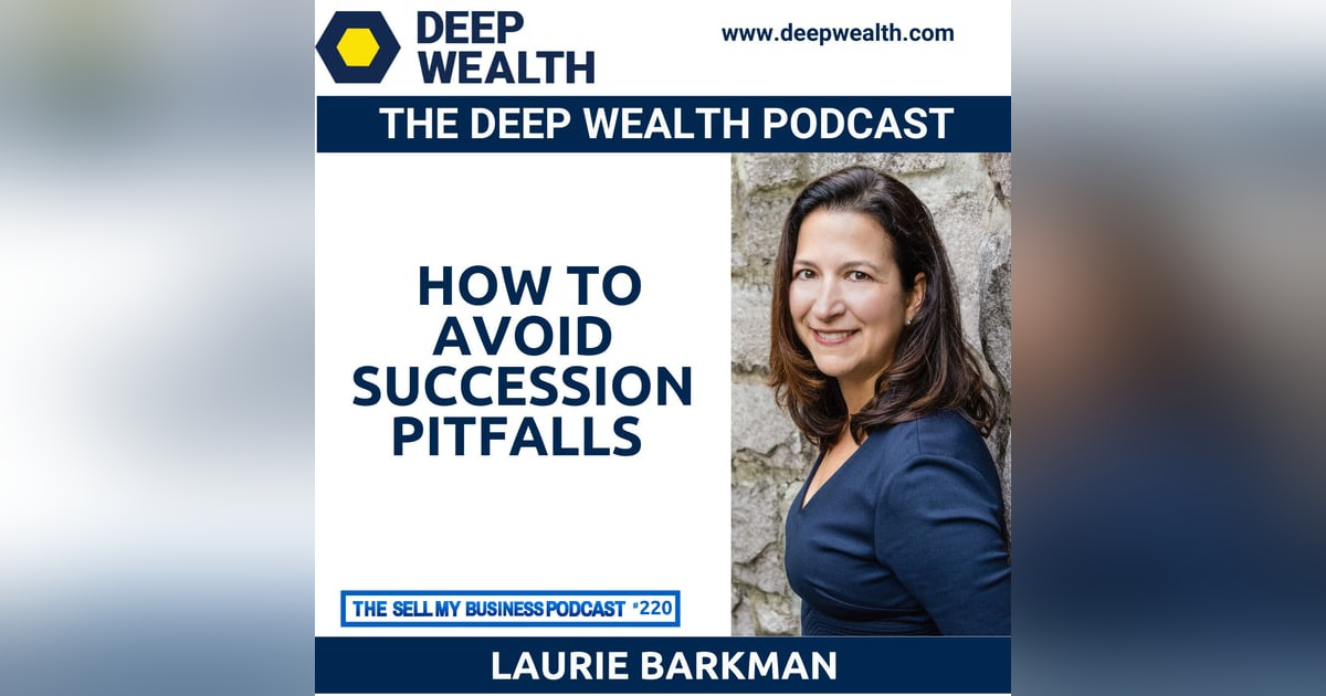 Business Transition Sherpa Laurie Barkman Reveals How To Avoid Succession Pitfalls (#220) Business Transition Sherpa Laurie Barkman Reveals How To Avoid Succession Pitfalls (#220)