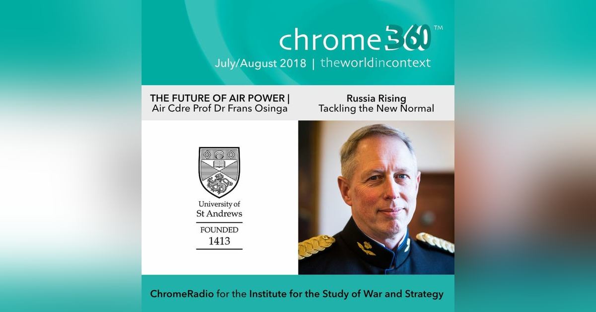 Chrome360 | THE FUTURE OF AIR POWER | Russia Rising - Tackling the New Normal | Frans Osinga Chrome360 | THE FUTURE OF AIR POWER | Russia Rising - Tackling the New Normal | Frans Osinga