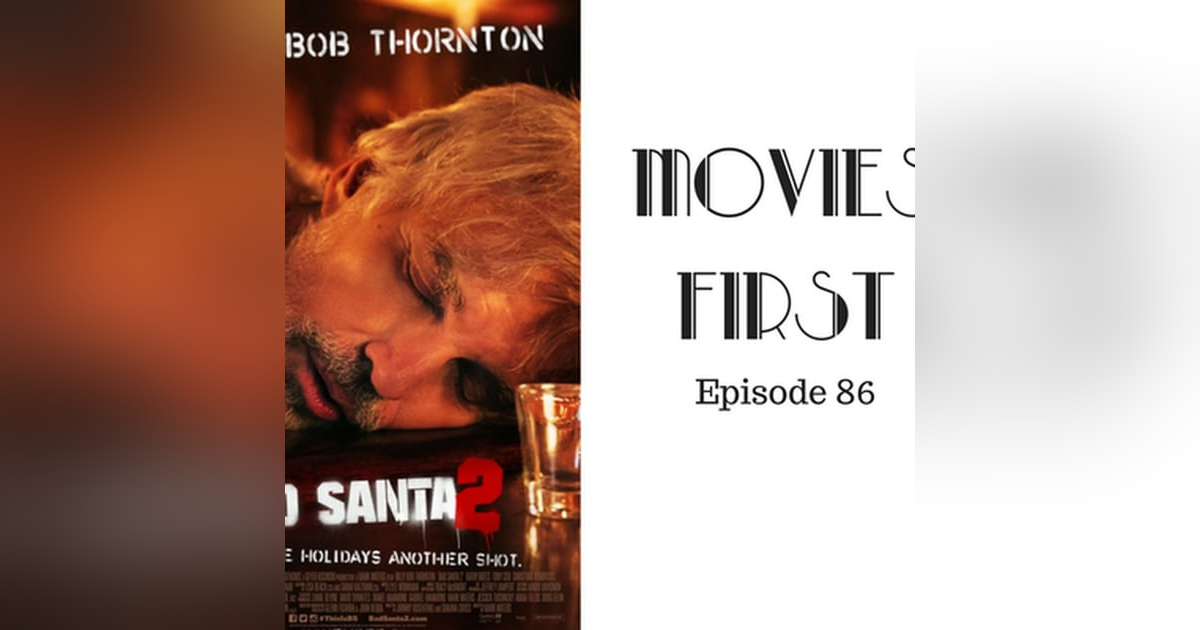 88: Bad Santa 2 - Movies First with Alex First & Chris Coleman 88: Bad Santa 2 - Movies First with Alex First & Chris Coleman