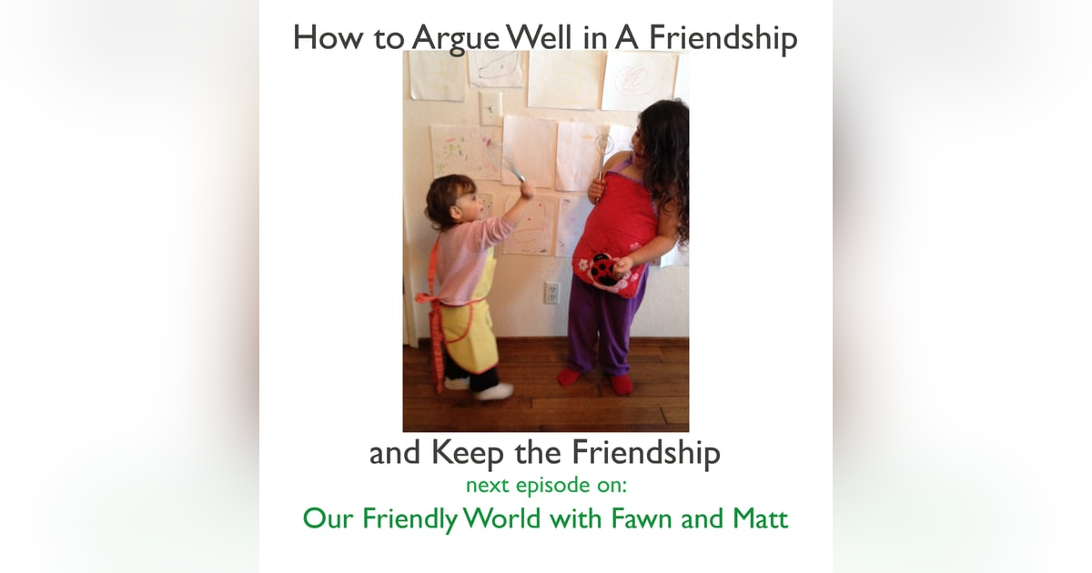 How to Argue Well in A Friendship - and Still Keep the Friendship How to Argue Well in A Friendship - and Still Keep the Friendship