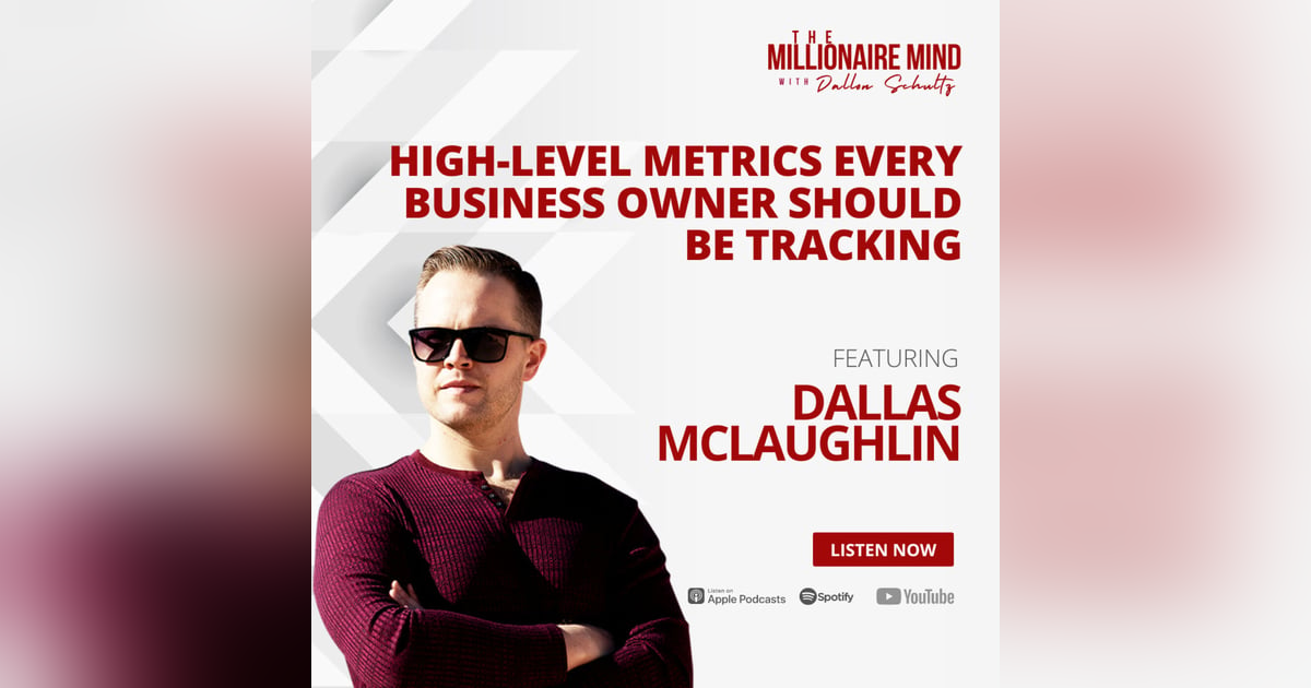 EP127: High-Level Metrics Every Business Owner Should Be Tracking with Dallas McLaughlin EP127: High-Level Metrics Every Business Owner Should Be Tracking with Dallas McLaughlin