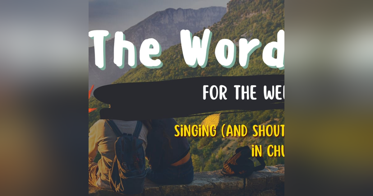 Word for the Week - Singing and Shouting in Church - Psalm 100 Easter Hope 2a Word for the Week - Singing and Shouting in Church - Psalm 100 Easter Hope 2a