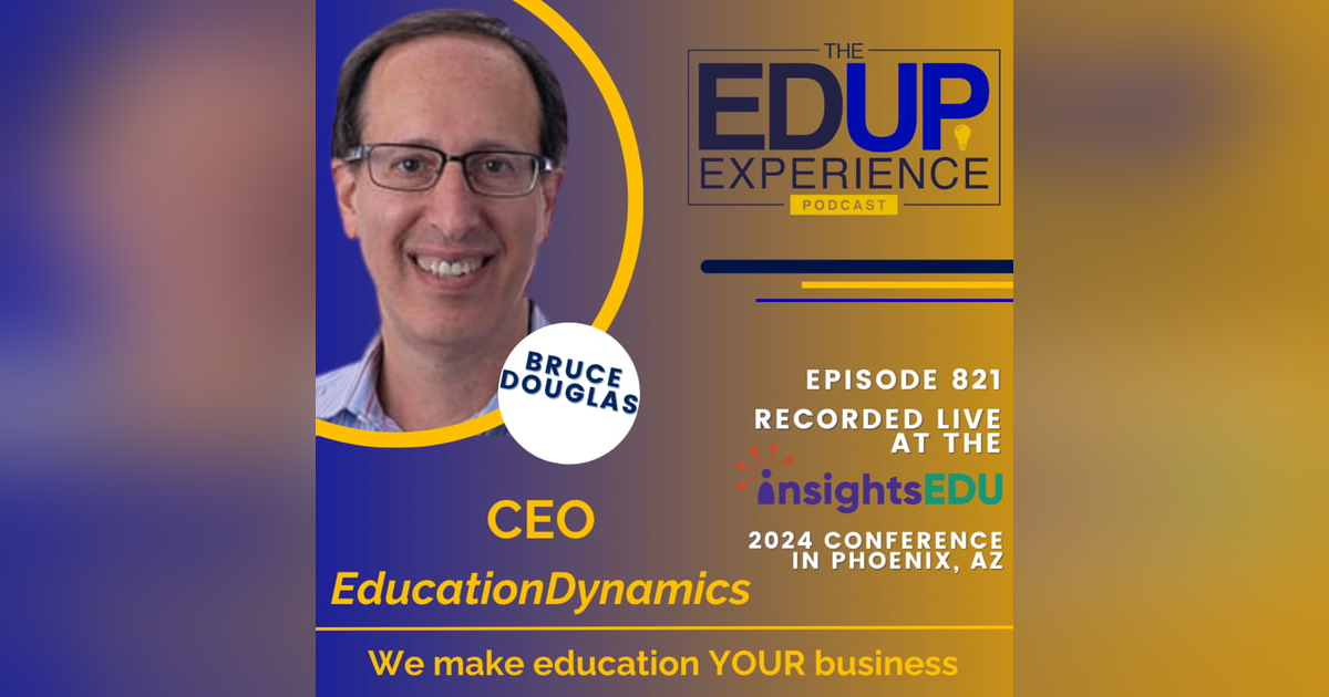 821: LIVE from InsightsEDU 2024 - with Bruce Douglas, CEO, EducationDynamics 821: LIVE from InsightsEDU 2024 - with Bruce Douglas, CEO, EducationDynamics