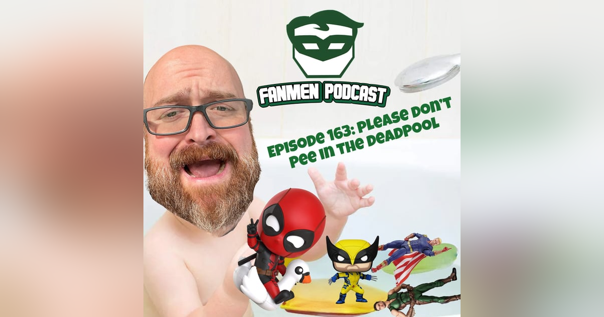 Episode 163:Please Don’t Pee In The Deadpool Episode 163:Please Don’t Pee In The Deadpool