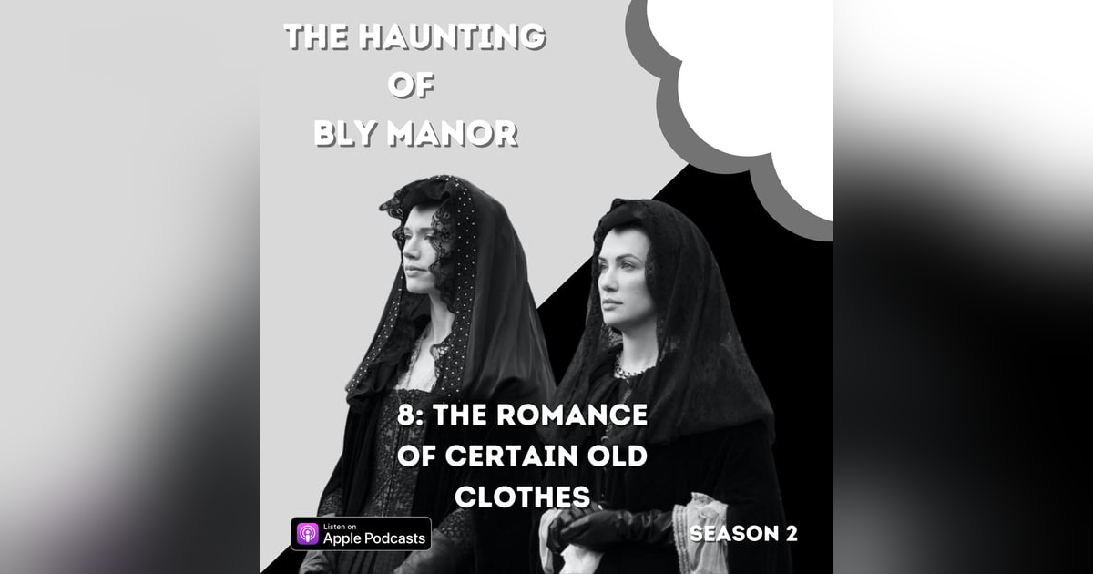 The Haunting of Bly Manor 8: The Romance of Certain Old Clothes The Haunting of Bly Manor 8: The Romance of Certain Old Clothes