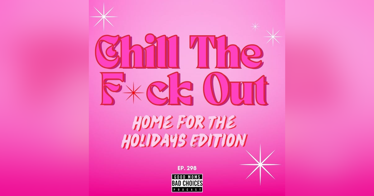 Chill The F*ck Out: Home For The Holidays Chill The F*ck Out: Home For The Holidays