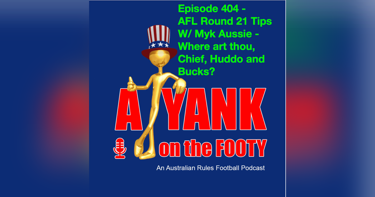 404 - AFL Rd 21 Tips, w/ Myk Aussie - Where art thou, Chief, Huddo and Bucks? 404 - AFL Rd 21 Tips, w/ Myk Aussie - Where art thou, Chief, Huddo and Bucks?
