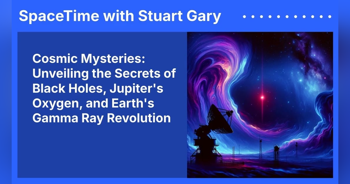 Cosmic Mysteries: Unveiling the Secrets of Black Holes, Jupiter’s Oxygen, and Earth’s Gamma Ray... Cosmic Mysteries: Unveiling the Secrets of Black Holes, Jupiter’s Oxygen, and Earth’s Gamma Ray...