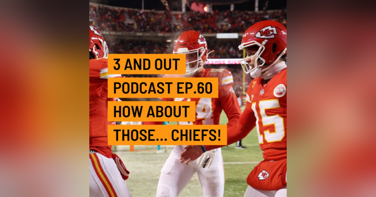3 and Out Podcast Ep.60- How about those...Chiefs 3 and Out Podcast Ep.60- How about those...Chiefs