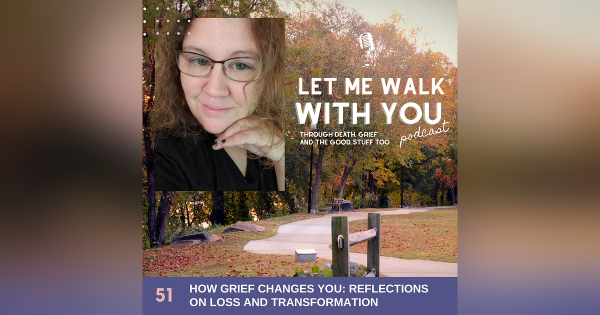 51. How Grief Changes You: Reflections on Loss and Transformation 51. How Grief Changes You: Reflections on Loss and Transformation