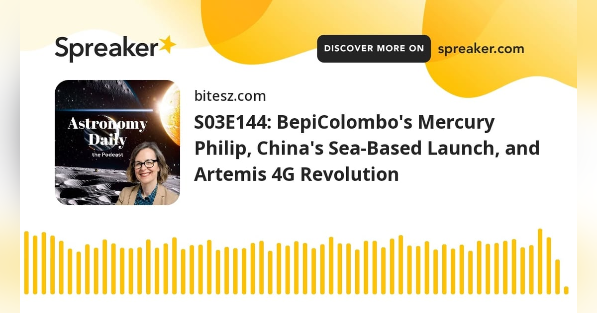 S03E144: BepiColombo’s Mercury Philip, China’s Sea-Based Launch, and Artemis 4G Revolution S03E144: BepiColombo’s Mercury Philip, China’s Sea-Based Launch, and Artemis 4G Revolution