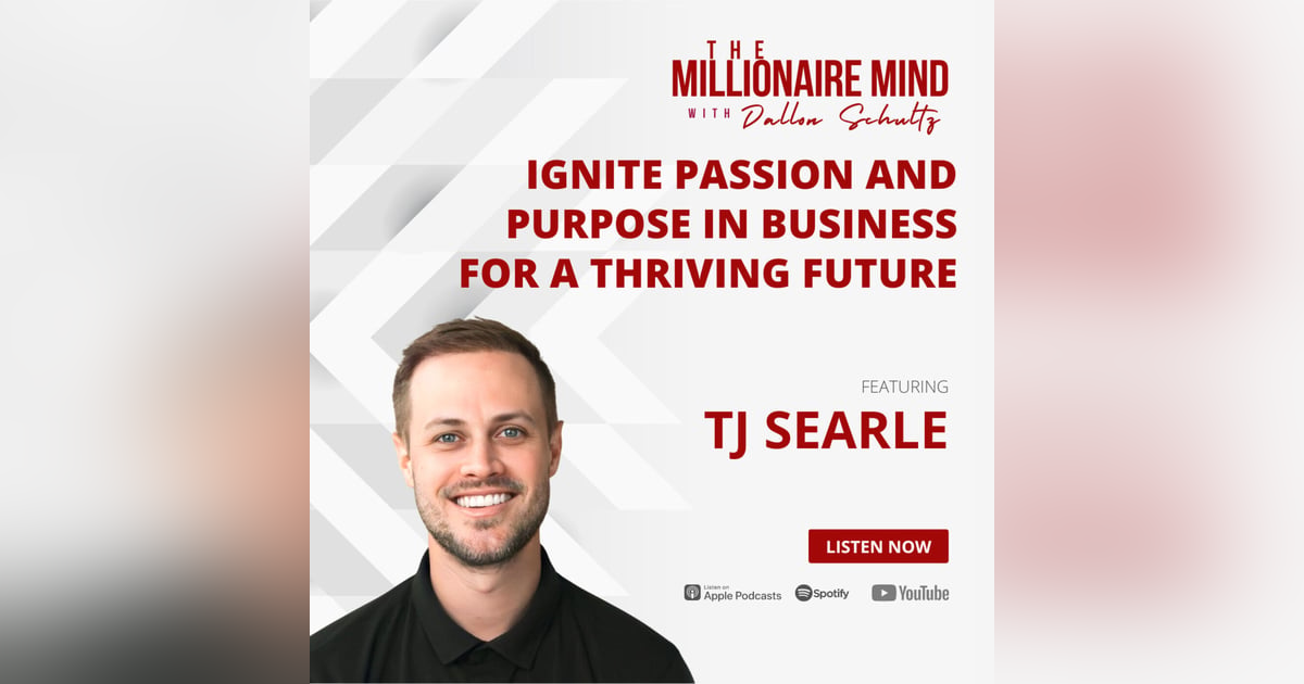 EP48: Ignite Passion and Purpose in Business for a Thriving Future with TJ Searle EP48: Ignite Passion and Purpose in Business for a Thriving Future with TJ Searle