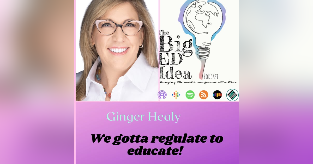 Episode 3.15 with Ginger Healy: We Gotta Regulate to Educate! Episode 3.15 with Ginger Healy: We Gotta Regulate to Educate!