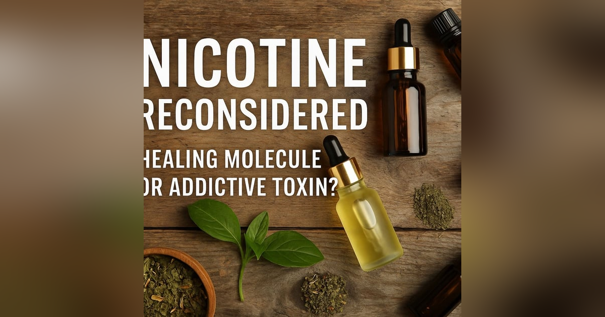 Nicotine Reconsidered: Healing Molecule or Addictive Toxin? Nicotine Reconsidered: Healing Molecule or Addictive Toxin?