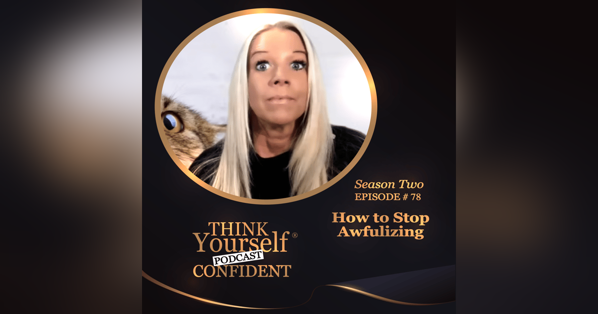 How to Stop Awfulizing How to Stop Awfulizing