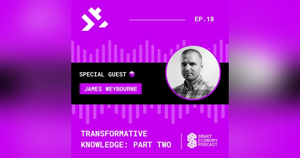 S1E18 - James Weybourne - COZ | Transformative Knowledge - Part Two S1E18 - James Weybourne - COZ | Transformative Knowledge - Part Two
