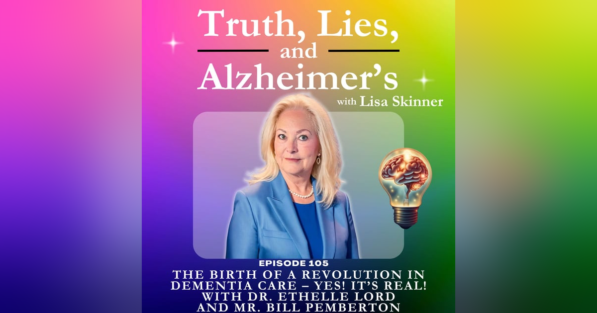 The Birth of a Revolution in Dementia Care – Yes! It’s Real! with Dr. Ethelle Lord and Mr. Bill Pemberton The Birth of a Revolution in Dementia Care – Yes! It’s Real! with Dr. Ethelle Lord and Mr. Bill Pemberton