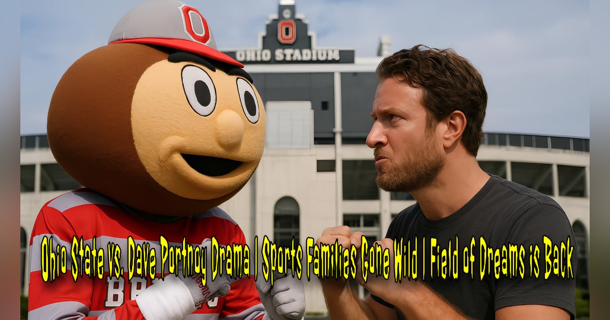 Ohio State vs. Dave Portnoy Drama | Sports Families Gone Wild | Field of Dreams is Back Ohio State vs. Dave Portnoy Drama | Sports Families Gone Wild | Field of Dreams is Back