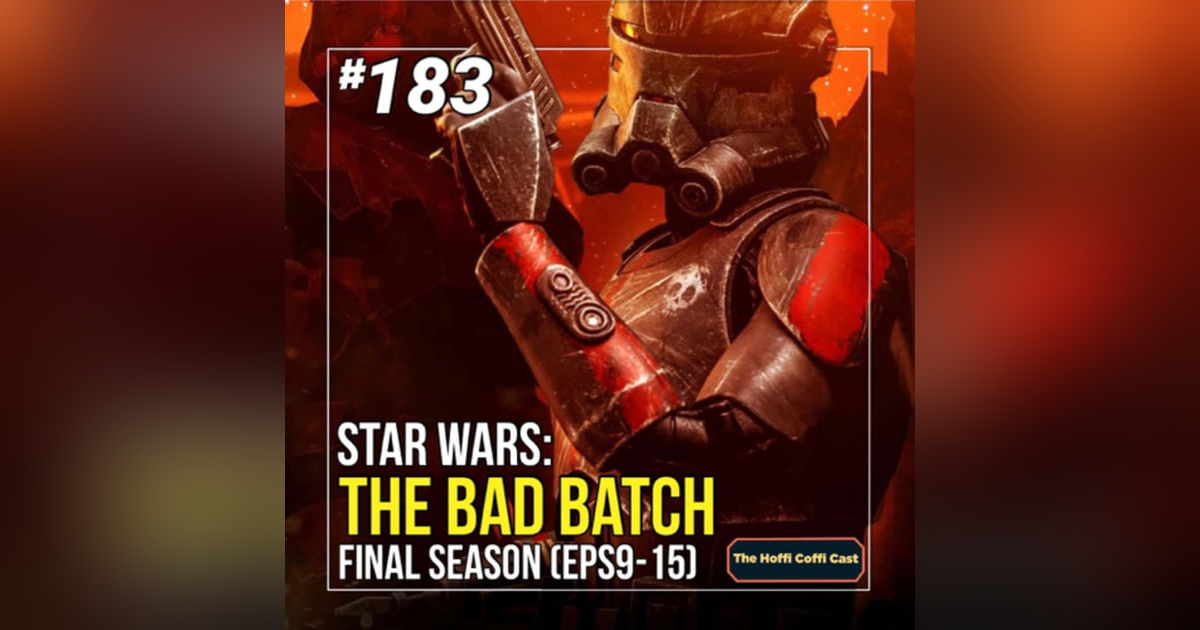 183 - Star Wars: The Bad Batch S3 (Eps 9-15) 183 - Star Wars: The Bad Batch S3 (Eps 9-15)
