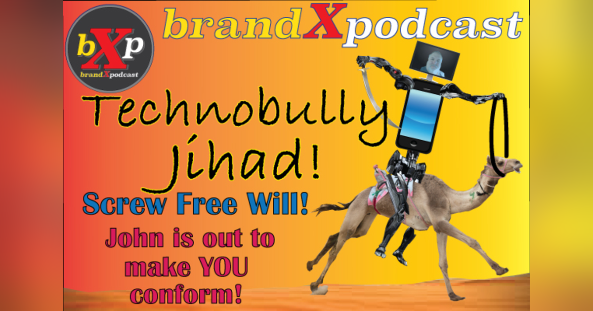 Techno-Bully Jihad - The Lost Episode | Brand X Podcast 048 Techno-Bully Jihad - The Lost Episode | Brand X Podcast 048