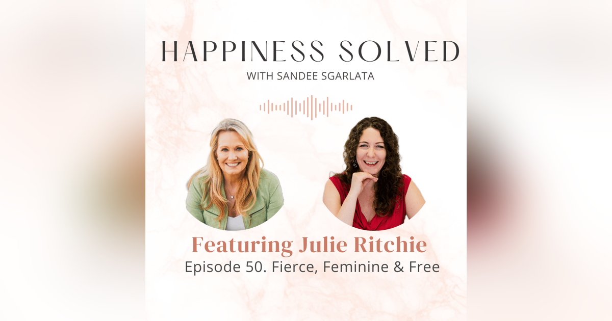 50. Fierce, Feminine & Free: Interview with Julie Ritchie 50. Fierce, Feminine & Free: Interview with Julie Ritchie
