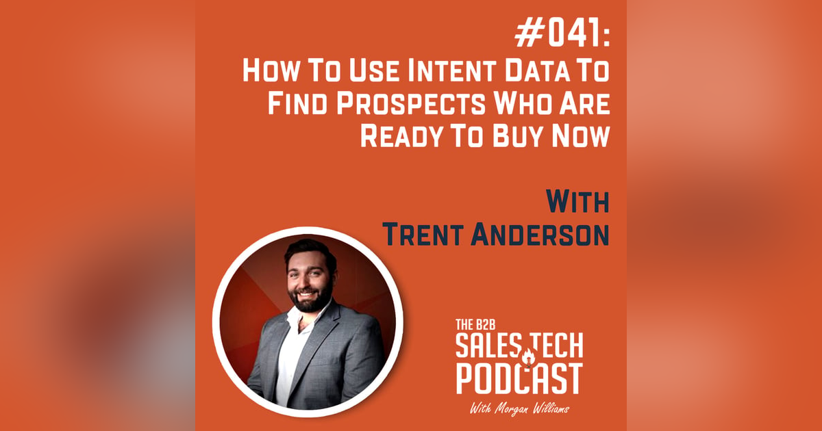 #041: How to Use Intent Data to Find Prospects Who Are Ready to Buy Now with Trent Anderson #041: How to Use Intent Data to Find Prospects Who Are Ready to Buy Now with Trent Anderson