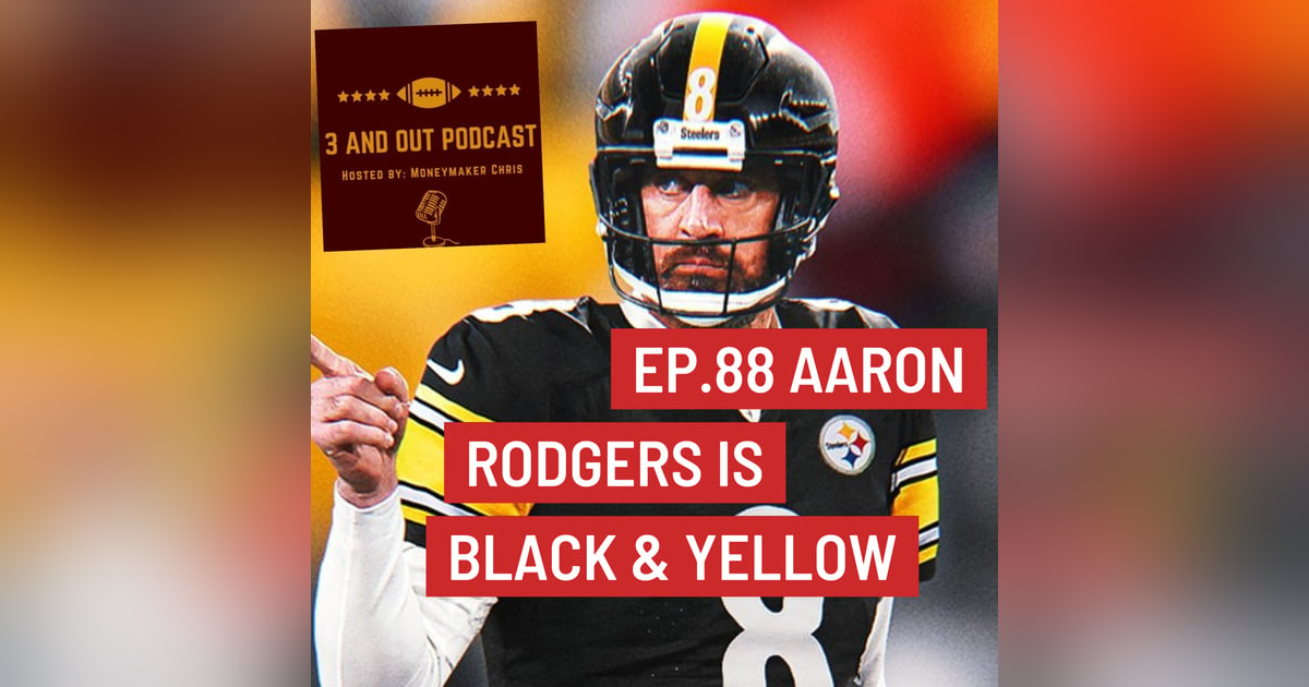 3 and Out Podcast Ep.88- Aaron Rodgers is Black and Yellow 3 and Out Podcast Ep.88- Aaron Rodgers is Black and Yellow