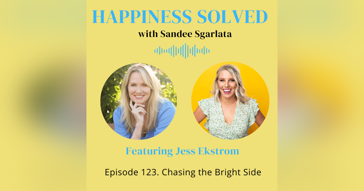 123. Chasing the Bright Side with Jess Ekstrom 123. Chasing the Bright Side with Jess Ekstrom