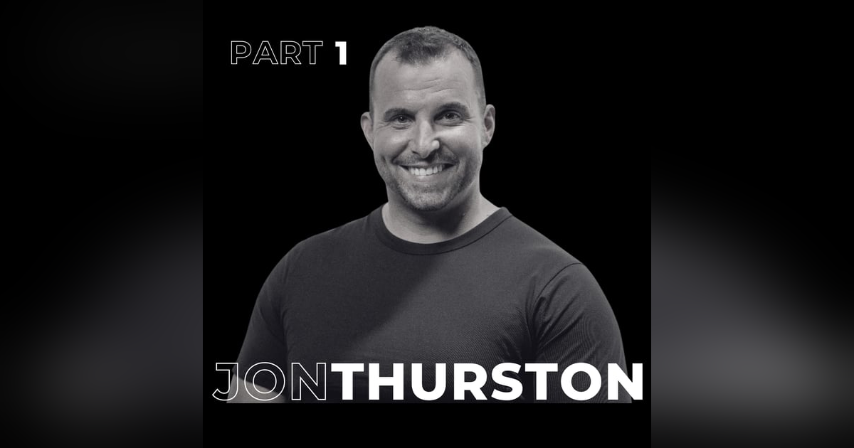 63. Part 1: Saying Yes to Life: Jon Thurston’s Inspirational Journey 63. Part 1: Saying Yes to Life: Jon Thurston’s Inspirational Journey