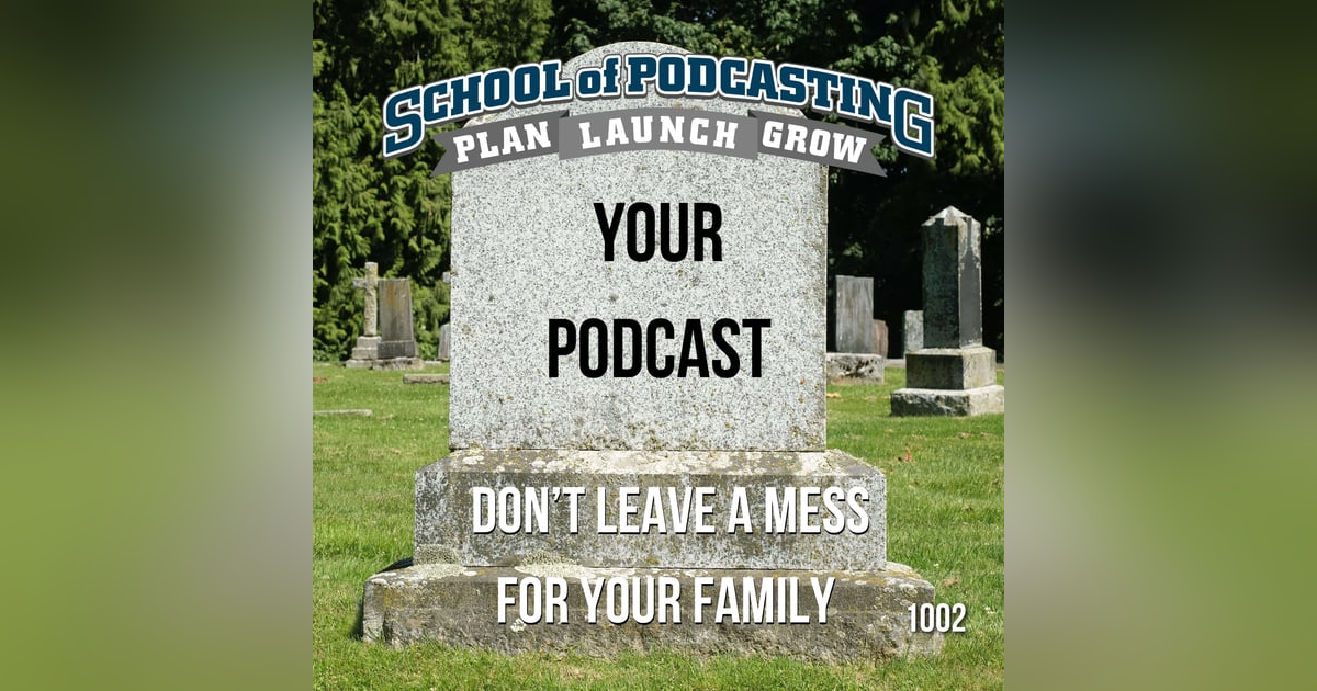 Don't Leave a Mess For Your Family - The Fate of Your Podcast After You Die Don't Leave a Mess For Your Family - The Fate of Your Podcast After You Die