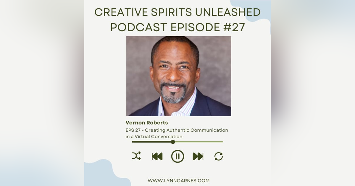 #27 Vernon Roberts: Creating Authentic Communication in a Virtual Conversation #27 Vernon Roberts: Creating Authentic Communication in a Virtual Conversation