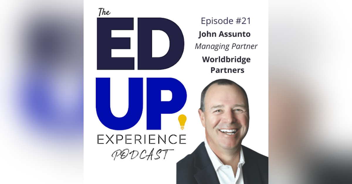 21: John Assunto, Managing Partner, Worldbridge Partners 21: John Assunto, Managing Partner, Worldbridge Partners