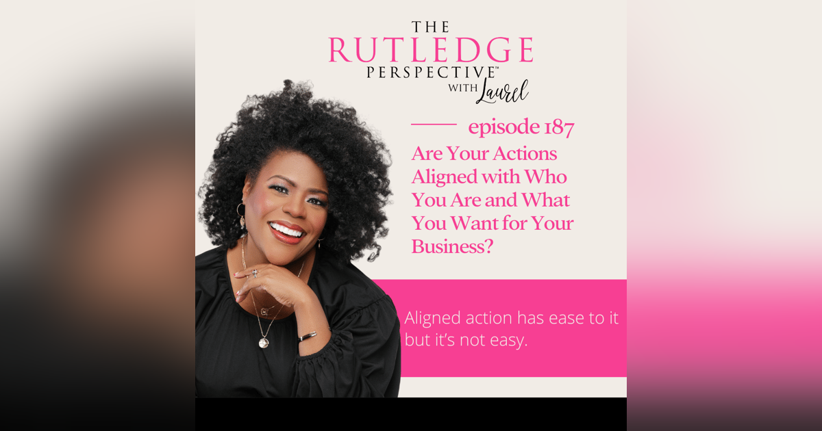 Are Your Actions Aligned with Who You Are and What You Want for Your Business? Are Your Actions Aligned with Who You Are and What You Want for Your Business?