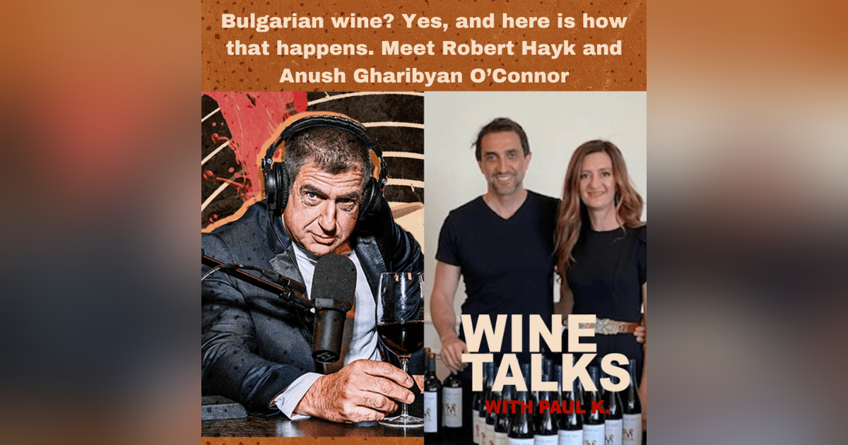 Bulgarian wine? Yes, and here is how that happens. Meet Robert Hayk and Anush Gharibyan O’Connor Bulgarian wine? Yes, and here is how that happens. Meet Robert Hayk and Anush Gharibyan O’Connor