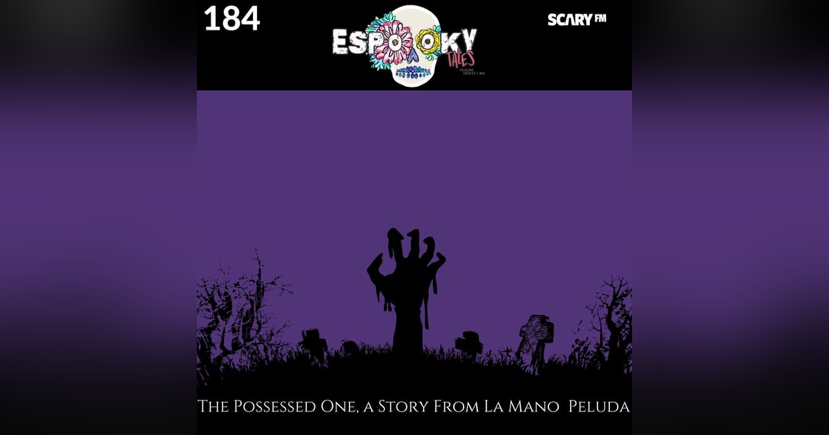 The Possessed One, a Story From la Mano Peluda with Susto and It's Haunted,What Now The Possessed One, a Story From la Mano Peluda with Susto and It's Haunted,What Now