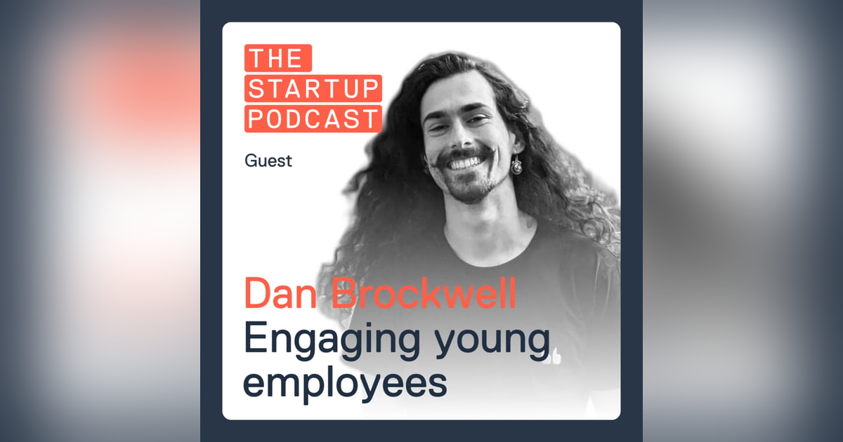Edu: Engaging Young Employees - Do You Know How To Attract Bright Young Minds? w/ Dan Brockwell from Earlywork Edu: Engaging Young Employees - Do You Know How To Attract Bright Young Minds? w/ Dan Brockwell from Earlywork