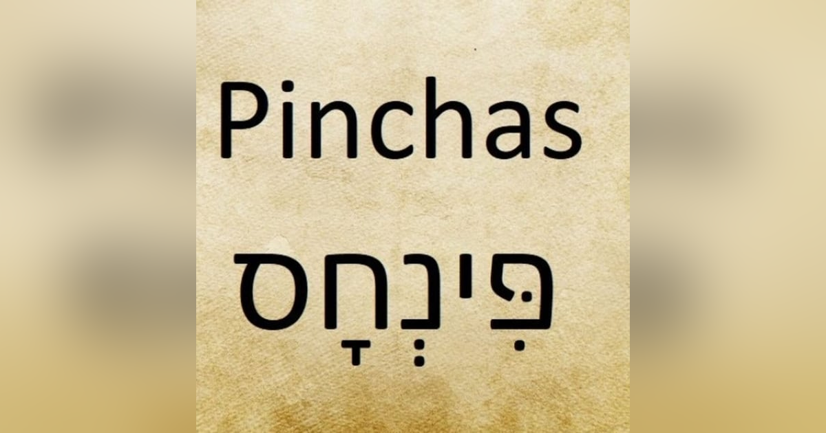 Parasha Pinchas: Numbers 25:10-30:1 Parasha Pinchas: Numbers 25:10-30:1