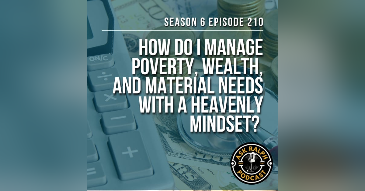 How do I manage poverty, wealth, and material needs with a heavenly mindset? How do I manage poverty, wealth, and material needs with a heavenly mindset?