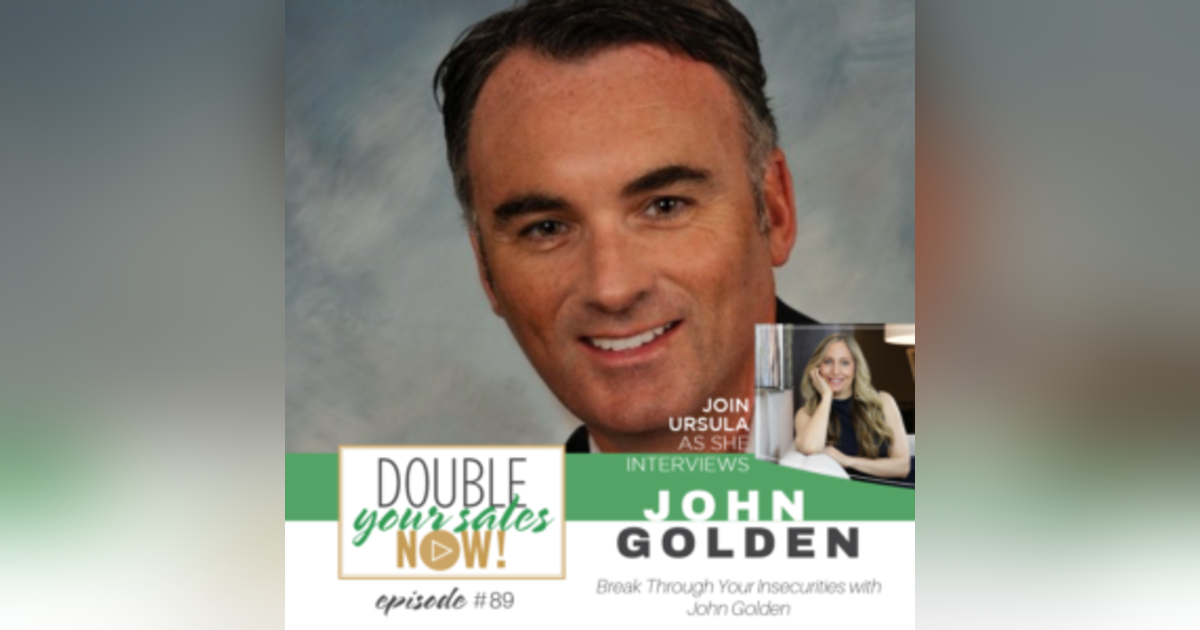 89: Break Through Your Insecurities with John Golden 89: Break Through Your Insecurities with John Golden