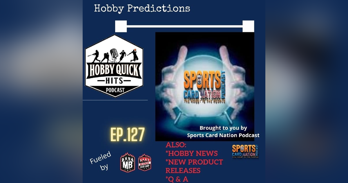 Hobby Quick Hits Ep.127 Predictions for the Hobby Hobby Quick Hits Ep.127 Predictions for the Hobby