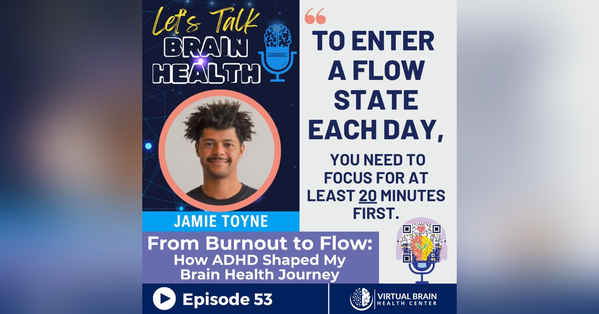 From Burnout to Flow: How ADHD Shaped My Brain Health Journey with Jamie Toyne From Burnout to Flow: How ADHD Shaped My Brain Health Journey with Jamie Toyne